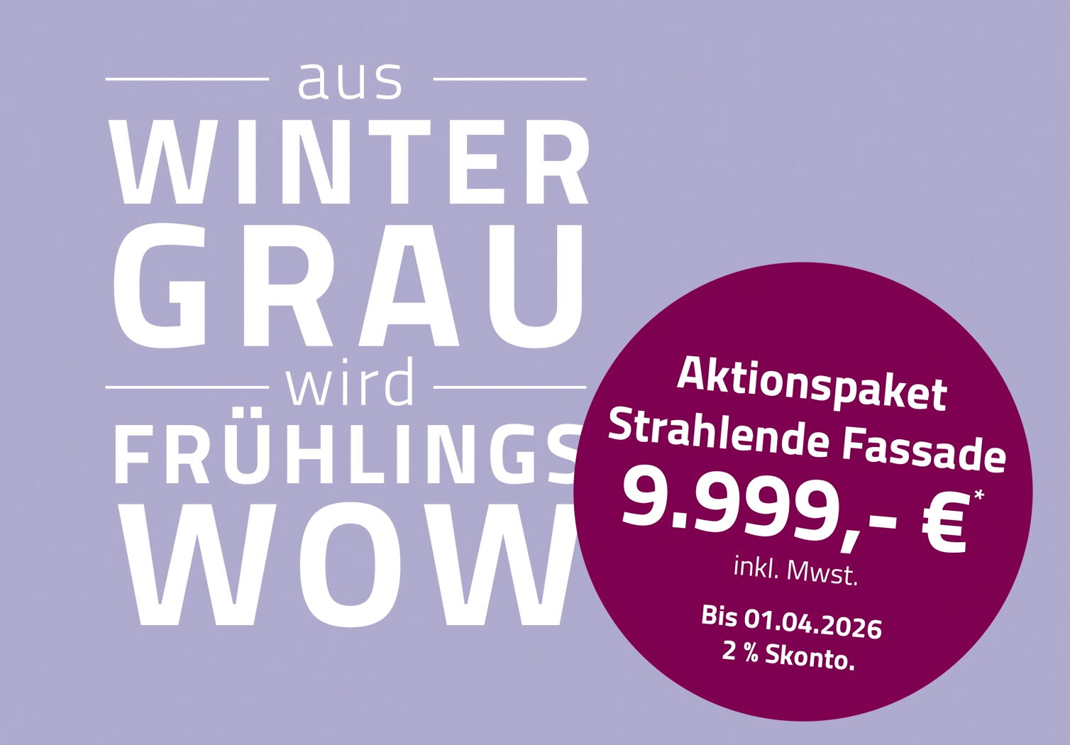 Grafisches Aktionsmotiv mit dem Schriftzug „Aus Winter-Grau wird Frühlings-Wow“ und einem runden Hinweis auf das Aktionspaket „Strahlende Fassade“ für 9.999 € inkl. MwSt. sowie 2 % Skonto bis 01.04.2026.